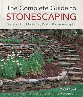 the complete guide to stonescaping dry stacking mortaring paving and gardenscaping 1st edition david reed