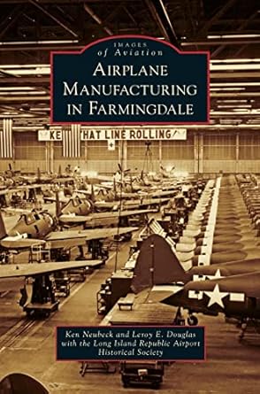 airplane manufacturing in farmingdale 1st edition ken neubeck ,leroy e douglas ,long island republic airport
