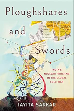 ploughshares and swords indias nuclear program in the global cold war 1st edition jayita sarkar 1501764403,