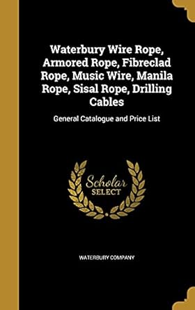 waterbury wire rope armored rope fibreclad rope music wire manila rope sisal rope drilling cables general