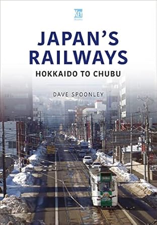 japans railways hokkaido to chubu 1st edition dave spoonley 1802824618, 978-1802824612