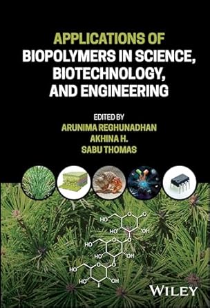applications of biopolymers in science biotechnology and engineering 1st edition arunima reghunadhan ,akhina