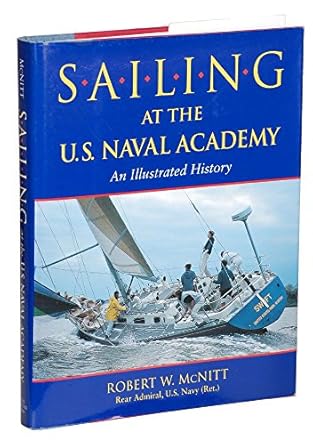 sailing at the u s naval academy an illustrated history 1st edition robert w mcnitt 155750573x, 978-1557505736