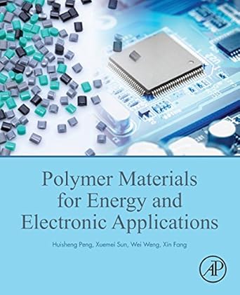 polymer materials for energy and electronic applications 1st edition huisheng peng ,xuemei sun ,wei weng ,xin