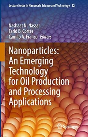 nanoparticles an emerging technology for oil production and processing applications 1st edition nashaat n