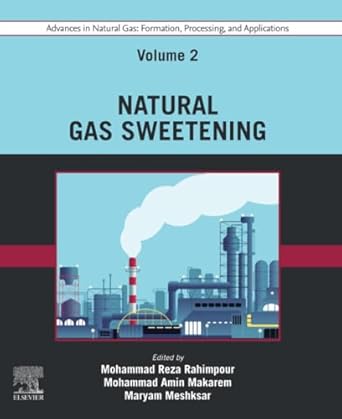 advances in natural gas formation processing and applications volume 2 natural gas sweetening 1st edition