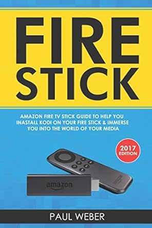 fire stick amazon fire tv stick guide to help you install kodi on your fire stick and immerse you into the