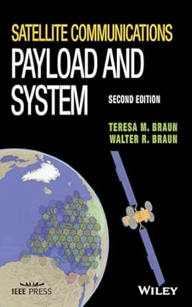 satellite communications payload and system 1st edition teresa m braun ,walter r braun 1119384311,