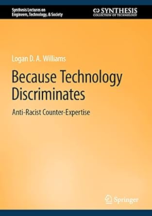 because technology discriminates anti racist counter expertise 1st edition logan d a williams 3031278674,