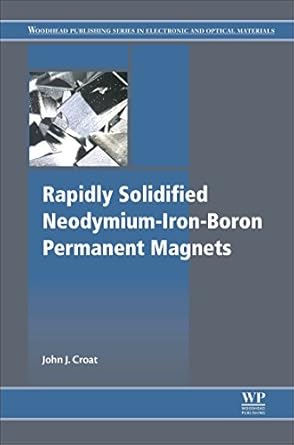 rapidly solidified neodymium iron boron permanent magnets 1st edition john j croat 0081022255, 978-0081022252