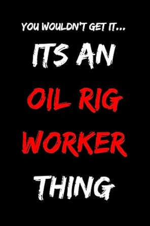 its an oil rig worker thing blank lined notebook 1st edition beetroot publishing 1700084259, 978-1700084255