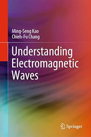 understanding electromagnetic waves 1st edition ming seng kao ,chieh fu chang 3030457079, 978-3030457075