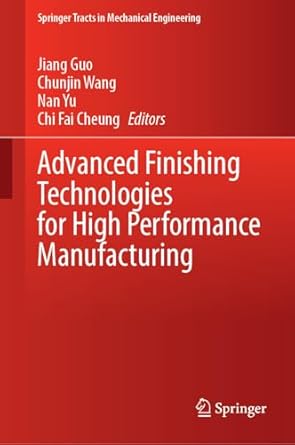 advanced finishing technologies for high performance manufacturing 1st edition jiang guo ,chunjin wang ,nan