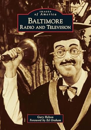 baltimore radio and television 1st edition gary helton ,ed graham 1467103500, 978-1467103503