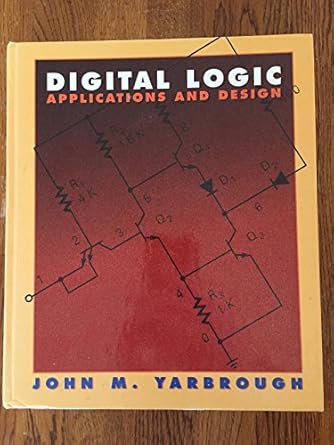digital logic applications and design 1st edition john m yarbrough 0314066756, 978-0314066756