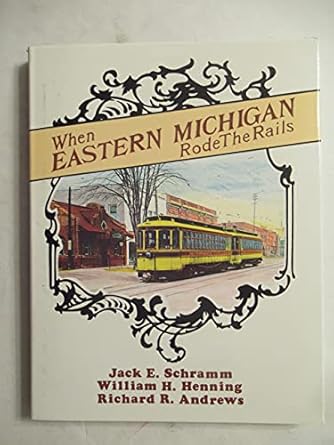 when eastern michigan rode the rails 1st edition jack e schramm ,william h henning ,richard r andrews