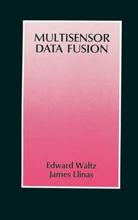 multisensor data fusion 1st edition edward l waltz ,james llinas ,franklin e white jr 0890062773,