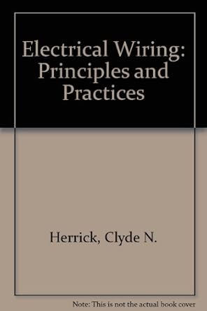 electrical wiring principles and practices 1st edition clyde n herrick 0132476762, 978-0132476768