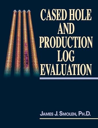 cased hole and production log evaluation 1st edition james smolen ph d 087814465x, 978-0878144655