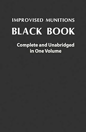 improvised munitions black book complete and unabridged in one volume complete and unabridged in one volume