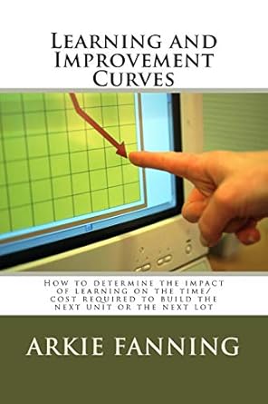 learning and improvement curves how to determine the impact of learning on the time/cost required to build