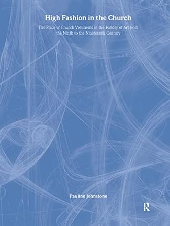 high fashion in the church the place of church vestments in the history of art from the ninth to the