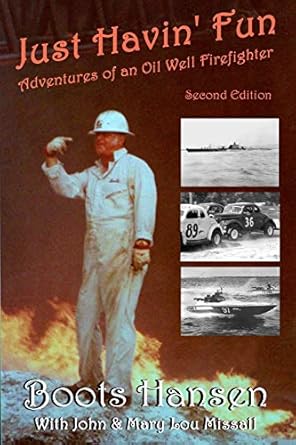 just havin fun adventures of an oil well firefighter 1st edition boots hansen ,john missall ,mary lou missall