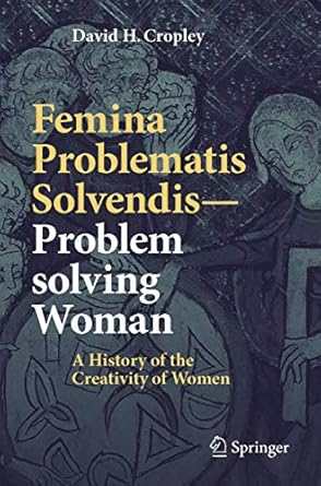 femina problematis solvendis problem solving woman a history of the creativity of women 1st edition david h