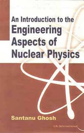 an introduction to engineering aspects of nuclear physics 1st edition santanu ghosh 9380026005, 978-9380026008