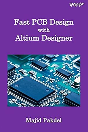 fast pcb design with altium designer 1st edition majid pakdel 1922617091, 978-1922617095