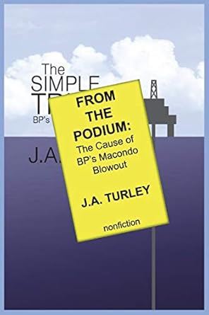 from the podium the cause of bps macondo blowout 1st edition j a turley ,thomas n locke 0985877235,