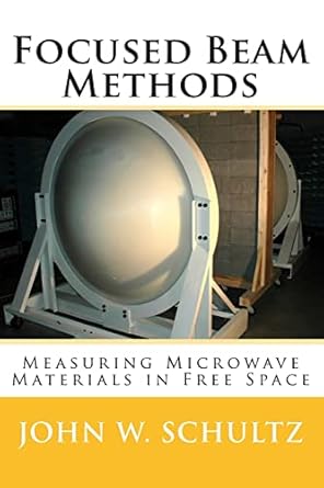 focused beam methods measuring microwave materials in free space 1st edition john w schultz 1480092851,