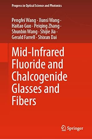 mid infrared fluoride and chalcogenide glasses and fibers 1st edition pengfei wang ,xunsi wang ,haitao guo