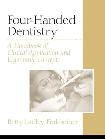 four handed dentistry a handbook of clinical application and ergonomic concepts 1st edition betty ladley