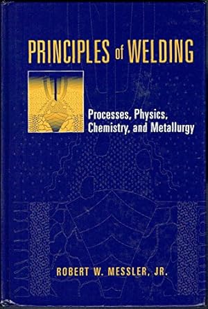 principles of welding processes physics chemistry and metallurgy 1st edition robert w messler jr 0471253766,