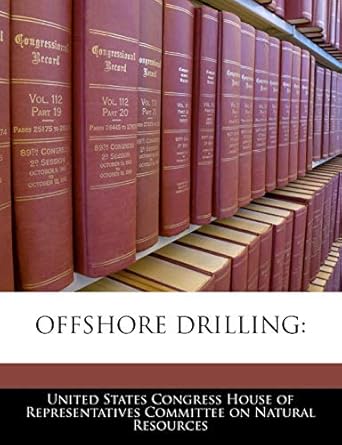 offshore drilling 1st edition united states congress house of represen 1240553706, 978-1240553709