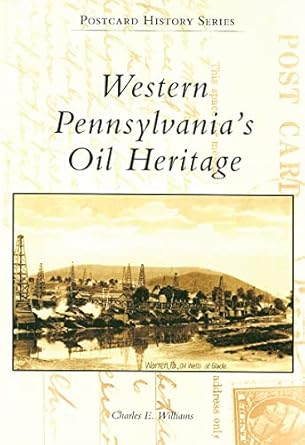 western pennsylvanias oil heritage 1st edition charles e williams 0738563048, 978-0738563046