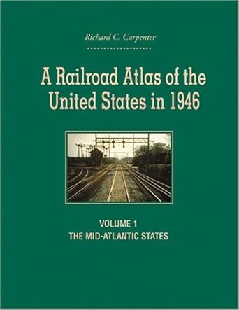 a railroad atlas of the united states in 1946 volume 1 the mid atlantic states 1st edition richard c