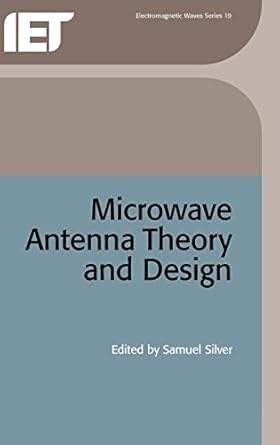 microwave antenna theory and design 1st edition samuel silver 0863410170, 978-0863410178
