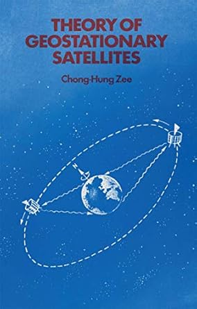 theory of geostationary satellites 1st edition chong hung zee 9027726361, 978-9027726360