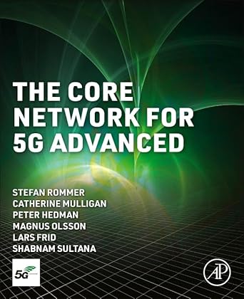 the core network for 5g advanced 1st edition stefan rommer phd ,catherine mulligan phd ,peter hedman msc