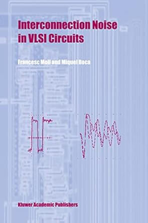 interconnection noise in vlsi circuits 1st edition miquel roca francesc moll 1402077335, 978-1402077333