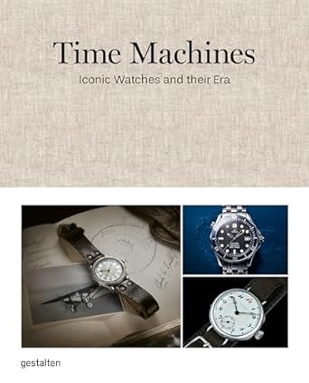 time machines iconic watches and their era 1st edition gestalten ,blake z rong ,sean paul lorentzen