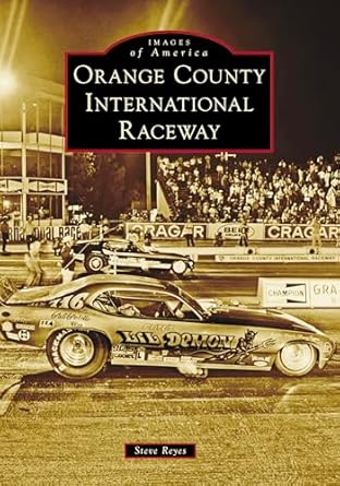 orange county international raceway 1st edition mr steve reyes 1467162299, 978-1467162296