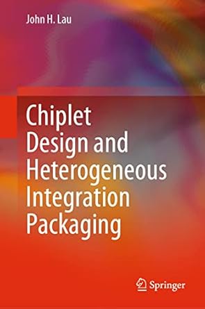 chiplet design and heterogeneous integration packaging 1st edition john h lau 9811999163, 978-9811999161