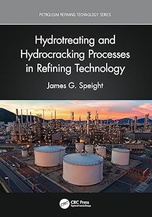 hydrotreating and hydrocracking processes in refining technology 1st edition james g speight 1032028122,