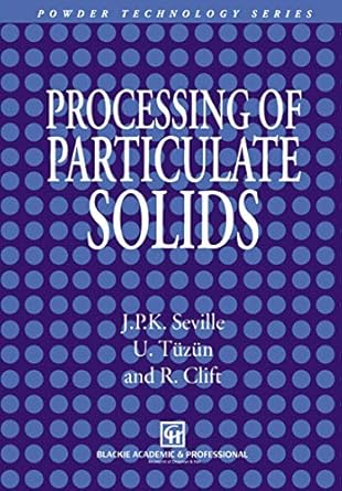 processing of particulate solids 1st edition j p seville ,ugammaur tuzun ,r clift 0751403768, 978-0751403763