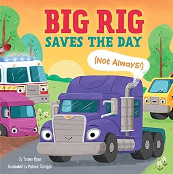 big rig saves the day 1st edition tanner ryan ,corrigan patrick 1953344712, 978-1953344717