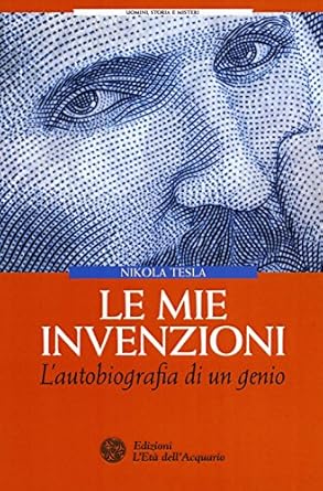 le mie invenzioni lautobiografia di un genio 1st edition nikola tesla 8871368665, 978-8871368665