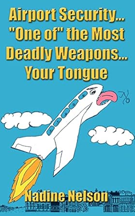 airport security one of the most deadly weapons your tongue 1st edition nadine nelson 1418486124,